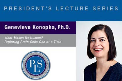 President's Lecture Series with Genevieve Konopka, Ph.D.