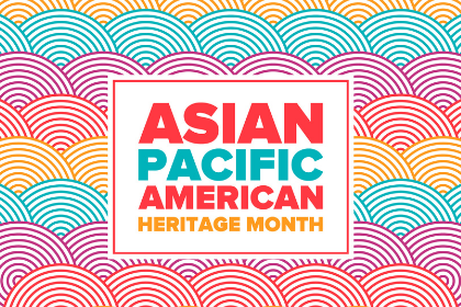 Celebrate Asian Pacific American Heritage Month in May